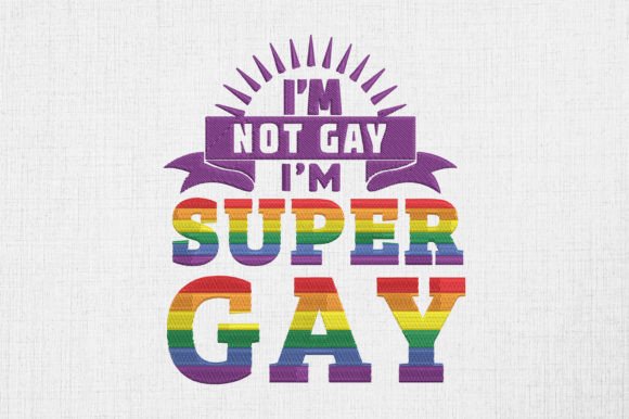 I'm Not Gay I'm Super Gay LGBT Pride